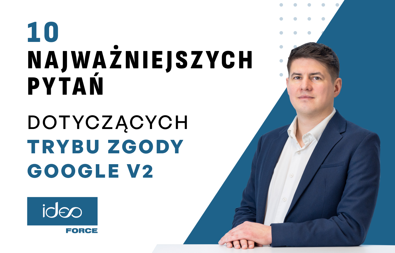 10 najważniejszych pytań dotyczących trybu zgody GOOGLE V2.